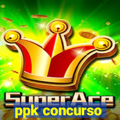 ppk concurso